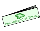 Ask Instead of Taking